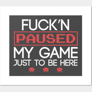 Funny Fucking Paused My Game To Be Here Humor Gift Posters and Art